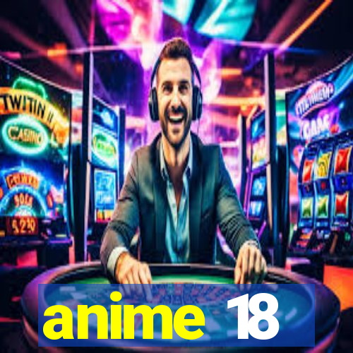 anime 18